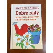 Richard Gabriel - Dobré rady pro pěstitele pokojových a balkonových rostlin