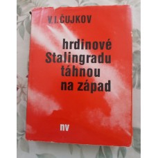 V. I. Čujkov - Hrdinové Stalingradu táhnou na západ