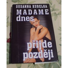 Susanna Kubelka - Madame dnes přijde později