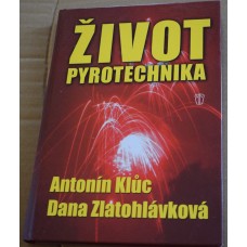 Ant.Klůc,D.Zlatohlávková - Život pyrotechnika