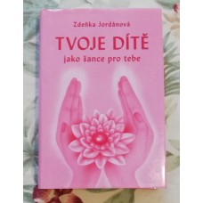 Zdeňka Jordánová - Tvoje dítě jako šance pro tebe