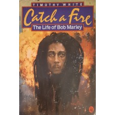 Timothy White - Catch A Fire: The Life Of Bob Marley