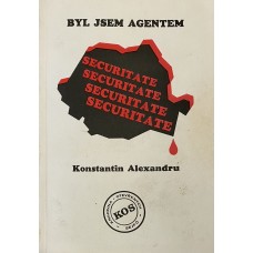 Konstantin Alexandru - Byl jsem agentem Securitate