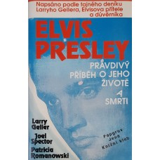 Patricia Romanowski, Larry Geller & Joel Spector - Elvis Presley: Pravdivý příběh o jeho životě a smrti