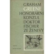 Graham Greene - Honorární konzul doktor Fischer ze Ženevy